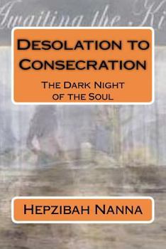 Paperback Desolation to Consecration: The Dark Night of the Soul Book