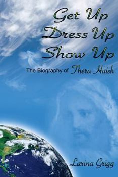 Paperback Get Up Dress Up Show Up: The Biography of Thera Nicholas Huish Book