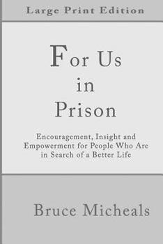 For Us In Prison: Encouragement, Insight and Empowerment for People Who Are in Search of a Better Life (In Prison Series)