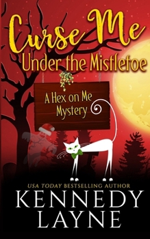 Curse Me Under the Mistletoe - Book #5 of the A Hex on Me Mystery