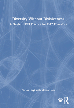 Hardcover Diversity Without Divisiveness: A Guide to DEI Practice for K-12 Educators Book