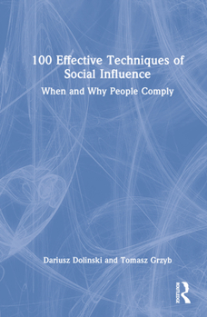 Hardcover 100 Effective Techniques of Social Influence: When and Why People Comply Book