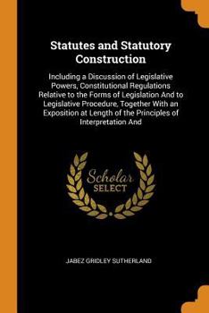 Paperback Statutes and Statutory Construction: Including a Discussion of Legislative Powers, Constitutional Regulations Relative to the Forms of Legislation and Book