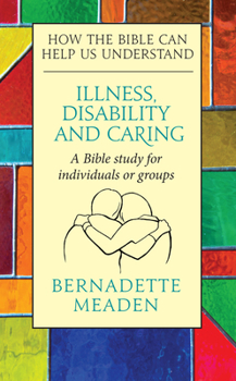 Paperback Illness, Disability and Caring: How the Bible can Help us Understand Book