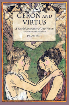Paperback Geron and Virtus: A Fateful Encounter of Two Youths: A German and a Roman Book
