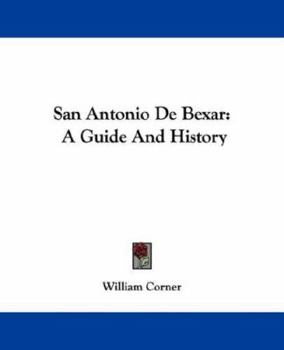 San Antonio De Bexar; a Guide and History