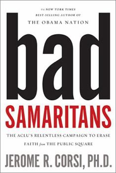 Hardcover Bad Samaritans: The ACLU's Relentless Campaign to Erase Faith from the Public Square Book