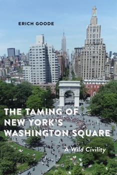 Paperback The Taming of New York's Washington Square: A Wild Civility Book