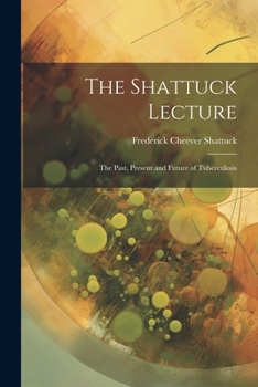 Paperback The Shattuck Lecture: The Past, Present and Future of Tuberculosis Book