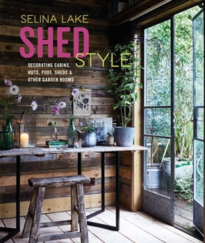 Hardcover Shed Style: Decorating Cabins, Huts, Pods, Sheds & Other Garden Rooms Book