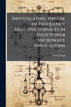 Paperback Investigating the Use of Frequency Selective Surfaces in High Power Microwave Applications Book