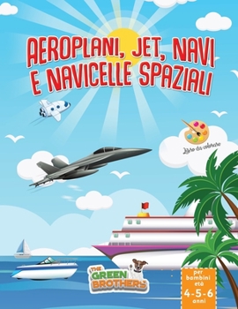 Libro da colorare per bambini età 4-5-6 anni, Aeroplani, Jet, Navi, e Navicelle spaziali: libro album di attività prescolari e di pregrafia, rilassant