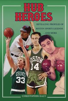 Paperback Hub Heroes: Revealing Profiles of Boston Sports Legends...and More Book