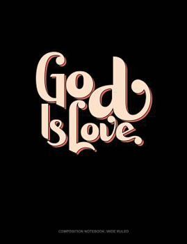 Paperback God Is Love: Composition Notebook: Wide Ruled Book