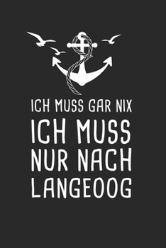 Ich Muss Gar Nix Ich Muss Nur Nach Langeoog: Nordsee Reisetagebuch zum Selberschreiben & Gestalten von Erinnerungen, Notizen als Reisegeschenk/Abschiedsgeschenk (German Edition)