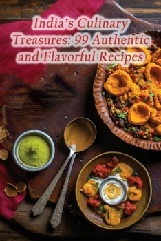 Paperback India's Culinary Treasures: 99 Authentic and Flavorful Recipes Book