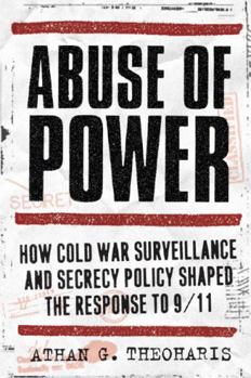 Hardcover Abuse of Power: How Cold War Surveillance and Secrecy Policy Shaped the Response to 9/11 Book