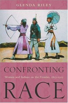 Hardcover Confronting Race: Women and Indians on the Frontier, 1815-1915 Book