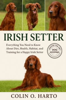 Paperback Irish Setter: Everything You Need to Know About Diet, Health, Habitat, and Training for a Happy Irish Setter Book