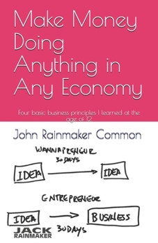 Paperback Make Money Doing Anything in Any Economy: Four basic business principles I learned at the age of 12 Book