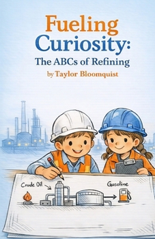 Paperback Fueling Curiosity: The ABCs of Refining Book