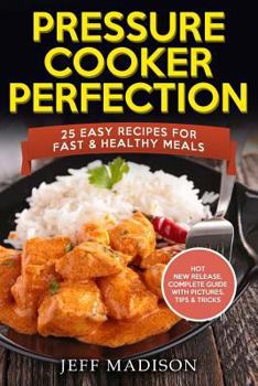 Paperback Pressure Cooker Perfection: 25 Easy Recipes for Fast & Healthy Meals Book