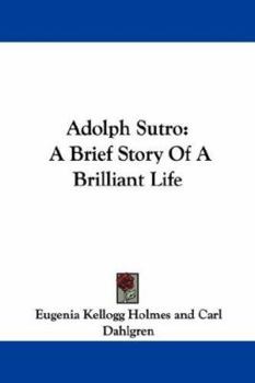 Paperback Adolph Sutro: A Brief Story Of A Brilliant Life Book