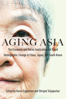 Paperback Aging Asia: The Economic and Social Implications of Rapid Demographic Change in China, Japan, and South Korea Book