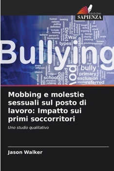 Paperback Mobbing e molestie sessuali sul posto di lavoro: Impatto sui primi soccorritori [Italian] Book