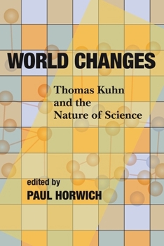 World Changes: Thomas Kuhn and the Nature of Science (Bradford Books)