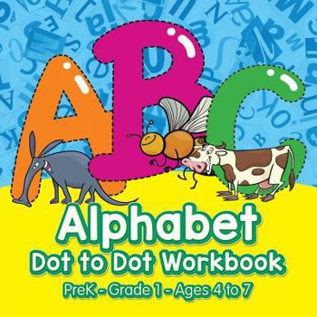 Paperback Alphabet Dot to Dot Workbook PreK-Grade 1 - Ages 4 to 7 Book