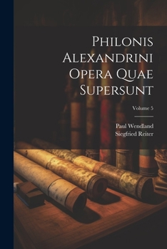 Paperback Philonis Alexandrini Opera Quae Supersunt; Volume 5 [Greek, Ancient (To 1453)] Book