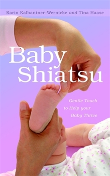 Paperback Baby Shiatsu: Gentle Touch to Help Your Baby Thrive Book