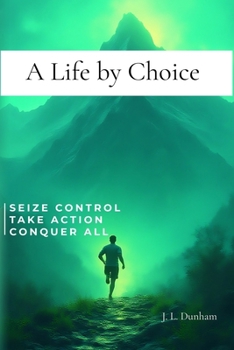 Paperback A Life by Choice: Seize Control, Take Action, Conquer All Book