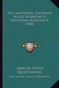 Paperback Declamationes, Calpurnii Flacci Excerptae Et Rhetorum Minourm II (1580) [Latin] Book