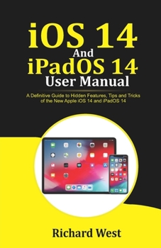 Paperback iOS 14 And iPADOS 14 User Manual: A Definitive Guide to Hidden Features, Tips And Tricks of the New Apple iOS 14 and iPadOS 14 Book
