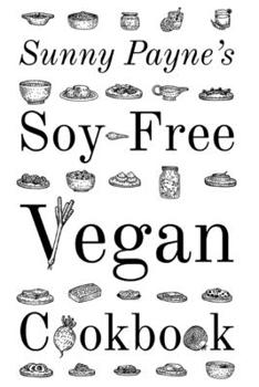 Paperback Sunny Payne's Soy-Free Vegan Cookbook Book