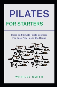 Paperback Pilates for Starters: Basic and Simple Pilate Exercise For Easy Practice in the House Book