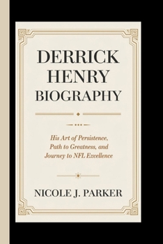 Paperback Derrick Henry Biography.: His Art of Persistence, Path to Greatness and Journey to NFL Excellence. Book