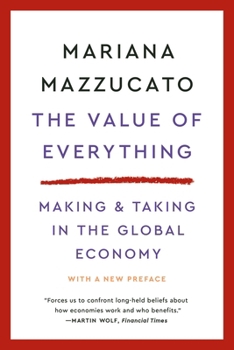 The Value of Everything: Who Makes and Who Takes from the Real Economy
