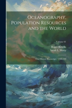 Paperback Oceanography, Population Resources and the World: Oral History Transcript / 1986-199; Volume 01 Book