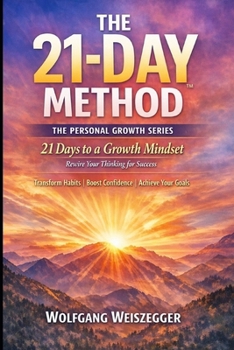 The 21-Day Method - Personal Growth Series: Mindset Reset: 21 Days to a Growth Mindset - Rewire Your Thinking for Success