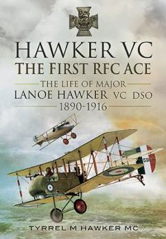 Hardcover Hawker VC - The First RFC Ace: The Life of Major Lanoe Hawker VC Dso 1890 - 1916 Book