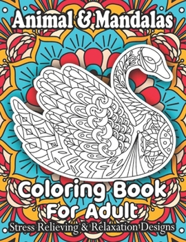 Paperback Animal & Mandalas Coloring Book For Adult Stress Relieving & Relaxation Designs: Animal Mandalas Coloring Book for Adults featuring 50 Unique/for Rela Book