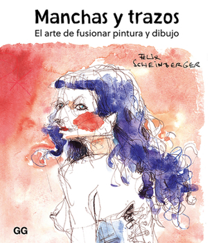 Paperback Manchas Y Trazos: El Arte de Fusionar Pintura Y Dibujo [Spanish] Book