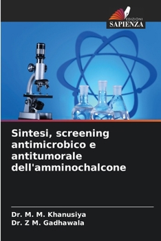 Paperback Sintesi, screening antimicrobico e antitumorale dell'amminochalcone [Italian] Book