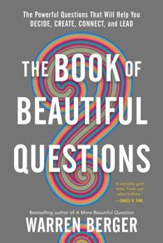 Paperback The Book of Beautiful Questions: The Powerful Questions That Will Help You Decide, Create, Connect, and Lead Book