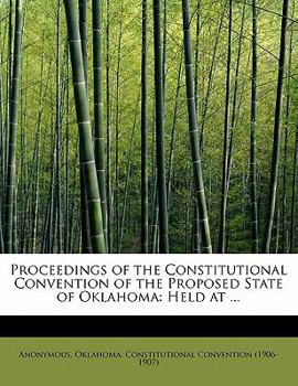 Paperback Proceedings of the Constitutional Convention of the Proposed State of Oklahoma: Held at ... Book