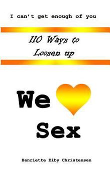 Paperback 110 Ways to Loosen Up: We Love Sex Book