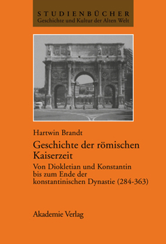 Hardcover Geschichte Der Römischen Kaiserzeit: Von Diokletian Und Konstantin Bis Zum Ende Der Konstantinischen Dynastie (284-363) [German] Book